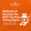 Medicines & Vaccines You MUST Take Before Visiting Nigeria (2025 Pharmacist Guide)