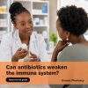 Can antibiotics weaken the immune system?