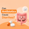 Can antibiotics cause diarrhea?